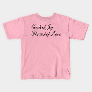 Seeds of Joy. Harvest of Love. Kids T-Shirt